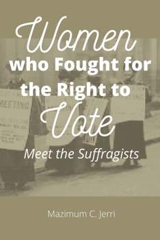 Paperback Women who Fought for the Right to Vote: Meet the Suffragists Book