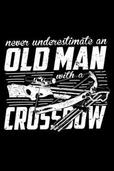 Paperback Never underestimate an old man with a crossbow - Notebook: Notebook or Diary with Dot-Grid 120 Pages 6x9 Inches Book