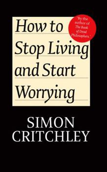 Paperback How to Stop Living and Start Worrying: Conversations with Carl Cederstrom Book