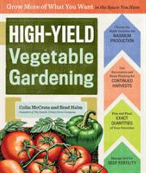 Spiral-bound High-Yield Vegetable Gardening: Grow More of What You Want in the Space You Have Book