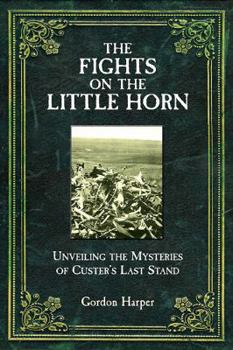 Hardcover The Fights on the Little Horn: Unveiling the Mysteries of Custer's Last Stand Book