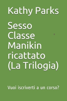 Paperback Sesso Classe Manikin ricattato (La Trilogia): Vuoi iscriverti a un corso? [Italian] Book