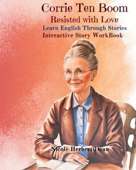 Corrie Ten Boom: She Resisted with Love: Learn English Through Stories