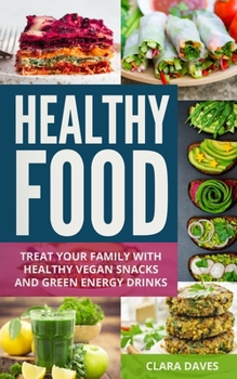 Paperback Healthy Food: Treat Your Family with Healthy Vegan Snacks and Green Energy Drinks Book