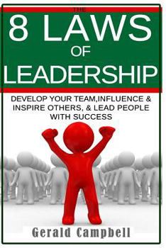 Paperback Leadership: The 8 Laws of Leadership: Develop Your Team, Influence & Inspire Others, & Lead People with Success Book