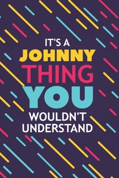 Paperback It's a Johnny Thing You Wouldn't Understand: Lined Notebook / Journal Gift, 120 Pages, 6x9, Soft Cover, Glossy Finish Book