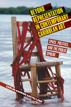 Hardcover Beyond Representation in Contemporary Caribbean Art: Space, Politics, and the Public Sphere Book