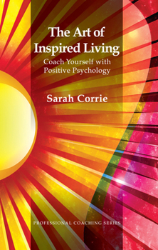 Hardcover The Art of Inspired Living: Coach Yourself with Positive Psychology Book