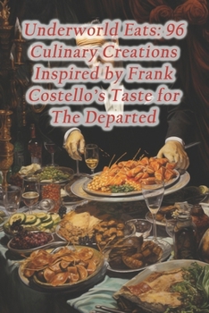 Paperback Underworld Eats: 96 Culinary Creations Inspired by Frank Costello's Taste for The Departed Book