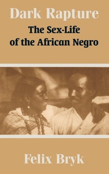 Paperback Dark Rapture: The Sex-Life of the African Negro Book