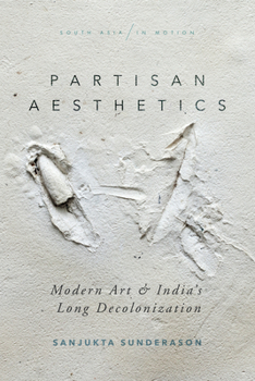 Paperback Partisan Aesthetics: Modern Art and India's Long Decolonization Book