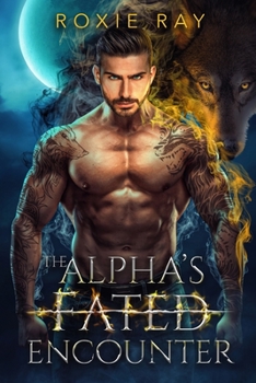 Paperback The Alpha's Fated Encounter: An Opposites Attract Shifter Romance Book