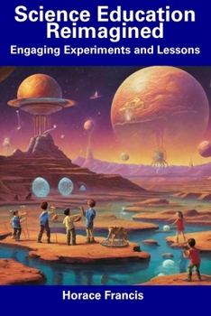 Paperback Science Education Reimagined: Engaging Experiments and Lessons Book