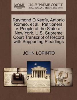 Paperback Raymond O'Keefe, Antonio Romeo, Et Al., Petitioners, V. People of the State of New York. U.S. Supreme Court Transcript of Record with Supporting Plead Book