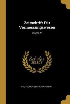 Paperback Zeitschrift Für Vermessungswesen; Volume 44 [German] Book