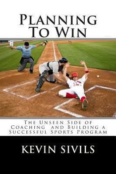 Paperback Planning To Win: The Unseen Side of Coaching and Building a Successful Sports Program Book