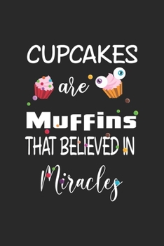 Paperback Cupcake Are Muffins That Believed In Miracles: Line Journal, Diary Or Notebook For Cupcake lover. 110 Story Paper Pages. 6 in x 9 in Cover. Book