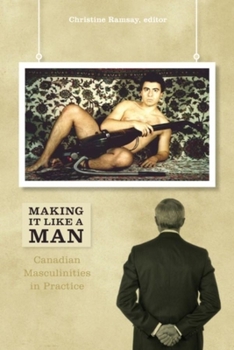 Paperback Making It Like a Man: Canadian Masculinities in Practice Book
