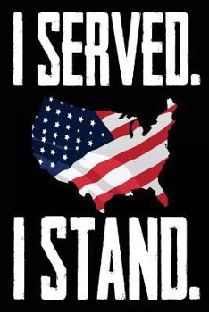 Paperback I Served. I Stand.: Military USA Soldier I Stand Notebook Gift Book