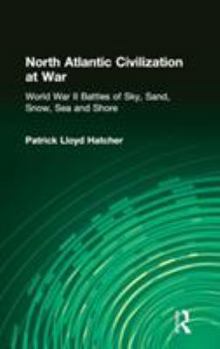 Hardcover North Atlantic Civilization at War: World War II Battles of Sky, Sand, Snow, Sea and Shore Book