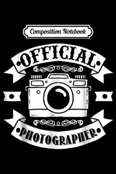 Composition Notebook: Photographer - Official Photographer  Journal/Notebook Blank Lined Ruled 6x9 100 Pages