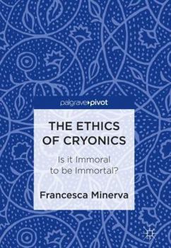 Hardcover The Ethics of Cryonics: Is It Immoral to Be Immortal? Book