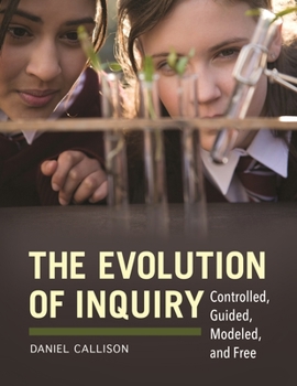 Paperback The Evolution of Inquiry: Controlled, Guided, Modeled, and Free Book