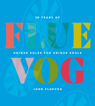 Hardcover Fluevog: 50 Years of Unique Soles for Unique Souls Book