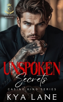 Unspoken Secrets: A Dark Forbidden Mafia Romance (Casino King Series)