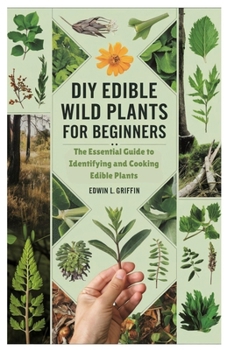 Paperback DIY Edible Wild Plants for Beginners: The Essential Guide to Identifying and Cooking Edible Plants Book