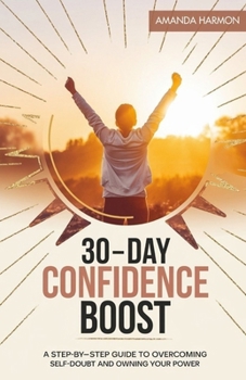 Paperback 30-Day Confidence Boost: A Step-by-Step Guide to Overcoming Self-Doubt and Owning Your Power Book