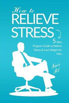 Paperback How to Relieve Stress: 5-Step Programs How to Relieve Stress and Lose weight for men Book