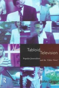 Tabloid Television: Popular Journalism and the 'Other News' (Communication and Society)
