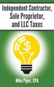 Paperback Independent Contractor, Sole Proprietor, and LLC Taxes Explained in 100 Pages or Less Book