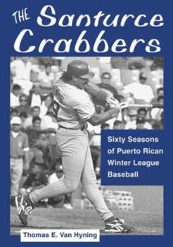 The Santurce Crabbers : Sixty Seasons of Puerto Rican Winter League Baseball