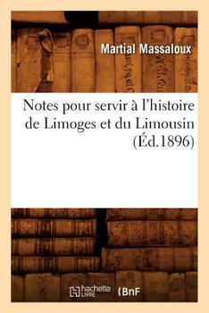 Paperback Notes pour servir à l'histoire de Limoges et du Limousin (Éd.1896) [French] Book