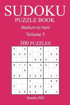 Paperback 300 Medium to Hard Sudoku Puzzle Book: Volume 5 Book