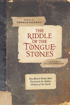 The Riddle of the Tongue-Stones: How Blessed Nicolas Steno Uncovered the Hidden History of the Earth