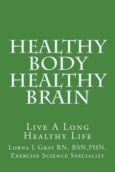 Paperback Healthy Body Healthy Brain: Live A Long Healthy Life Book