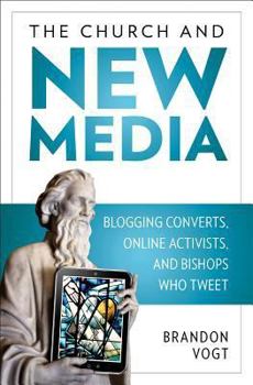 Paperback The Church and New Media: Blogging Converts, Online Activists, and Bishops Who Tweet Book