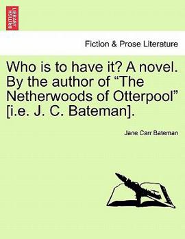 Who Is to Have It? by the Author of 'the Netherwoods of Otterpool'