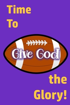 Paperback Time to Give God the Glory!: Glorifying God Long After the Game Book