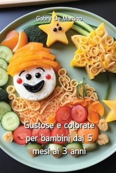 Paperback Gustose e colorate per bambini dai 5 mesi ai 3 anni [Italian] Book