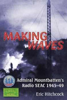 Paperback Making Waves: Admiral Mountbatten's Radio Seac 1945-49 Book