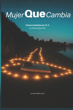 Mujer que cambia: Versos Inspirados por D. A. (Spanish Edition)