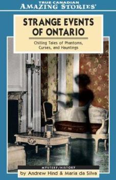 Paperback Strange Events of Ontario: Chilling Tales of Phantoms, Curses and Hauntings Book