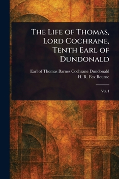 The Life of Thomas, Lord Cochrane, Tenth Earl of Dundonald