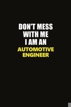 Paperback Don't Mess With Me I Am An automotive engineer: Career journal, notebook and writing journal for encouraging men, women and kids. A framework for buil Book