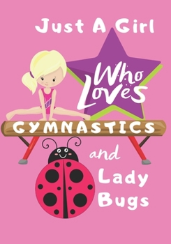 Paperback Just a Girl Who Loves Gymnastics and Ladybugs: Blank lined journal/notebook gift for girls and gymnasts Book