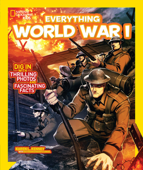 Everything World War I: Dig in With Thrilling Photos and Fascinating Facts - Book  of the National Geographic Kids Everything